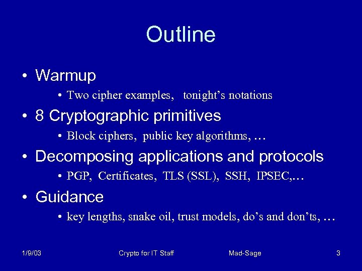 Outline • Warmup • Two cipher examples, tonight’s notations • 8 Cryptographic primitives •
