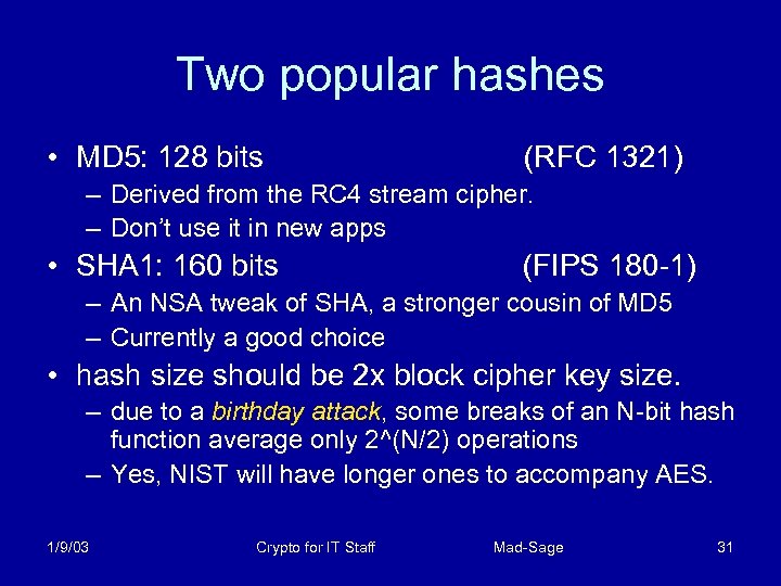 Two popular hashes • MD 5: 128 bits (RFC 1321) – Derived from the