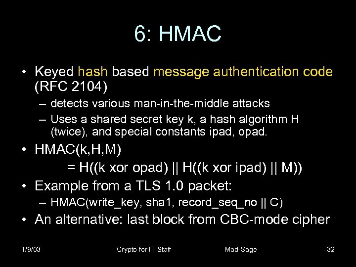 6: HMAC • Keyed hash based message authentication code (RFC 2104) – detects various