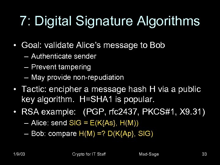 7: Digital Signature Algorithms • Goal: validate Alice’s message to Bob – Authenticate sender