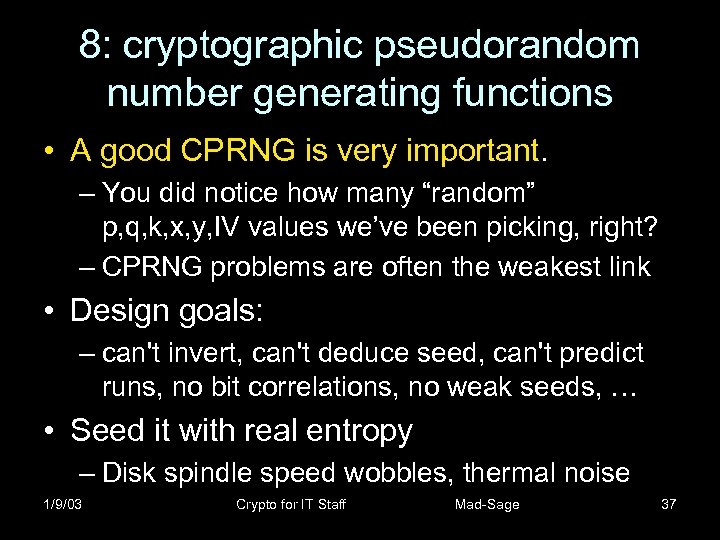 8: cryptographic pseudorandom number generating functions • A good CPRNG is very important. –