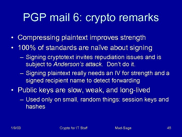 PGP mail 6: crypto remarks • Compressing plaintext improves strength • 100% of standards