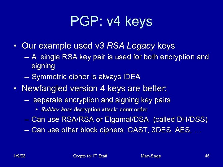 PGP: v 4 keys • Our example used v 3 RSA Legacy keys –