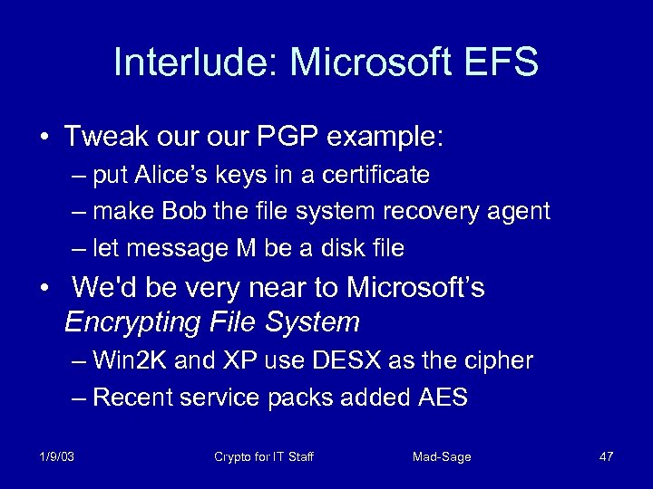 Interlude: Microsoft EFS • Tweak our PGP example: – put Alice’s keys in a