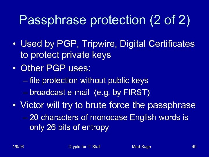 Passphrase protection (2 of 2) • Used by PGP, Tripwire, Digital Certificates to protect