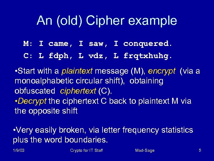 An (old) Cipher example M: I came, I saw, I conquered. C: L fdph,
