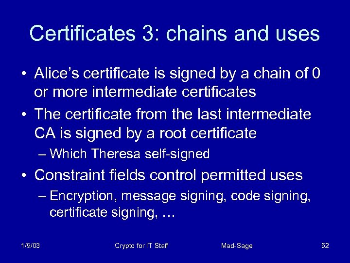 Certificates 3: chains and uses • Alice’s certificate is signed by a chain of