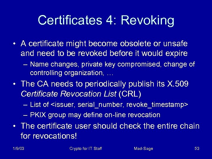 Certificates 4: Revoking • A certificate might become obsolete or unsafe and need to