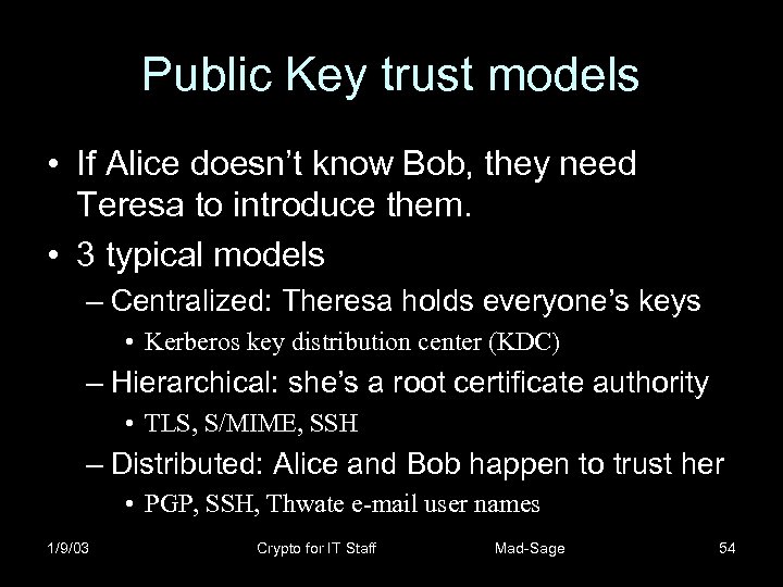 Public Key trust models • If Alice doesn’t know Bob, they need Teresa to