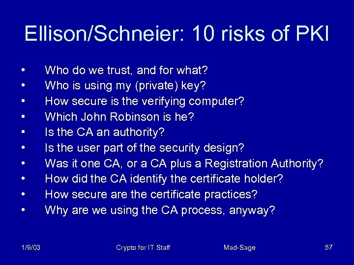 Ellison/Schneier: 10 risks of PKI • • • 1/9/03 Who do we trust, and