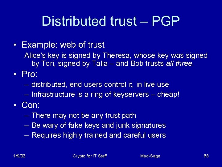 Distributed trust – PGP • Example: web of trust Alice’s key is signed by