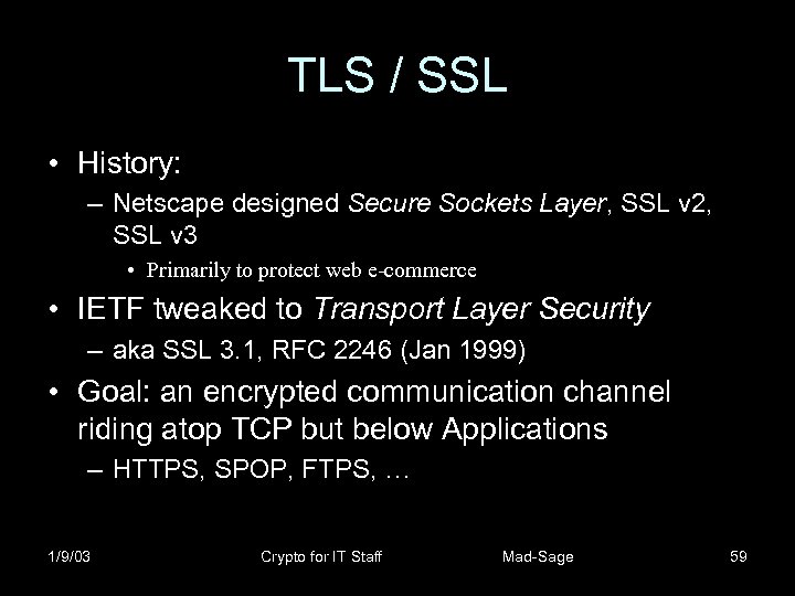 TLS / SSL • History: – Netscape designed Secure Sockets Layer, SSL v 2,