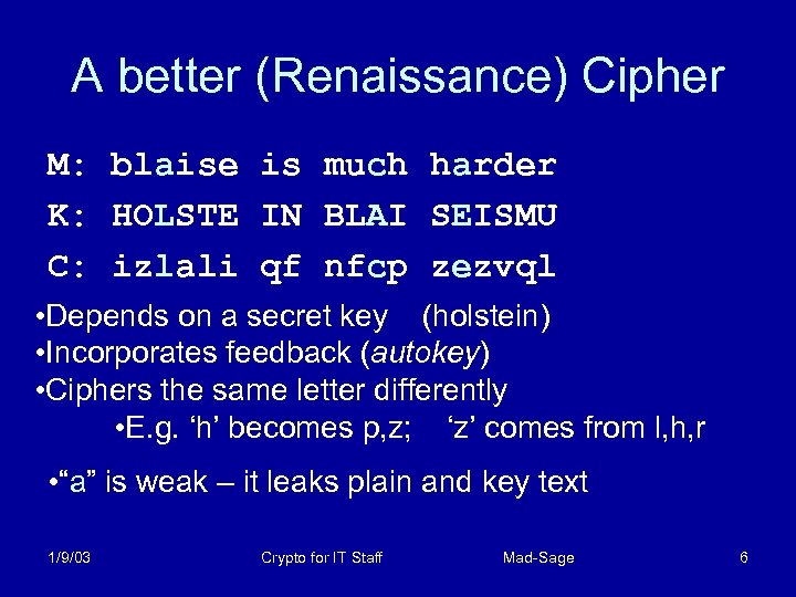 A better (Renaissance) Cipher M: blaise is much harder K: HOLSTE IN BLAI SEISMU