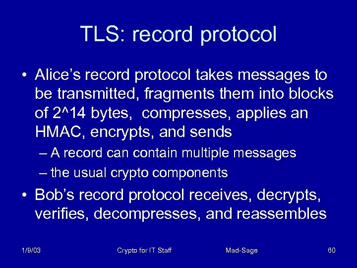 TLS: record protocol • Alice’s record protocol takes messages to be transmitted, fragments them