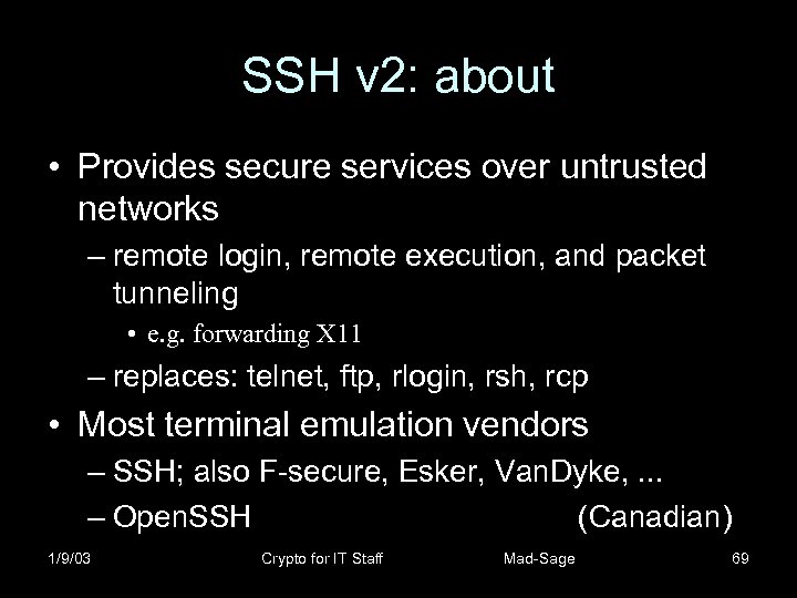 SSH v 2: about • Provides secure services over untrusted networks – remote login,
