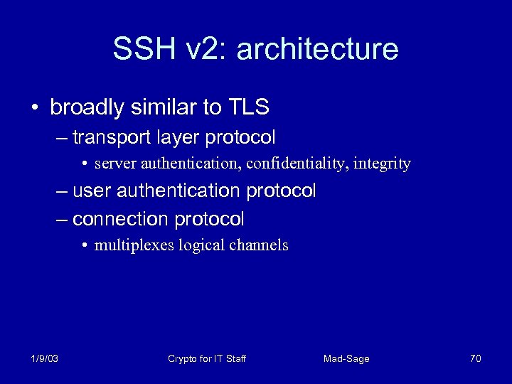 SSH v 2: architecture • broadly similar to TLS – transport layer protocol •