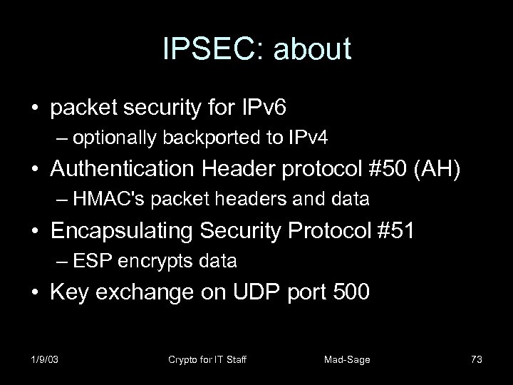 IPSEC: about • packet security for IPv 6 – optionally backported to IPv 4