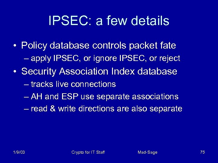 IPSEC: a few details • Policy database controls packet fate – apply IPSEC, or