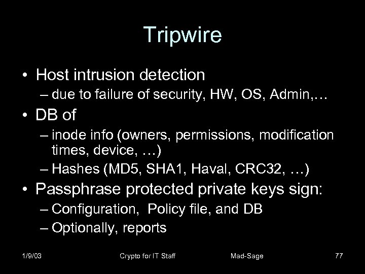 Tripwire • Host intrusion detection – due to failure of security, HW, OS, Admin,