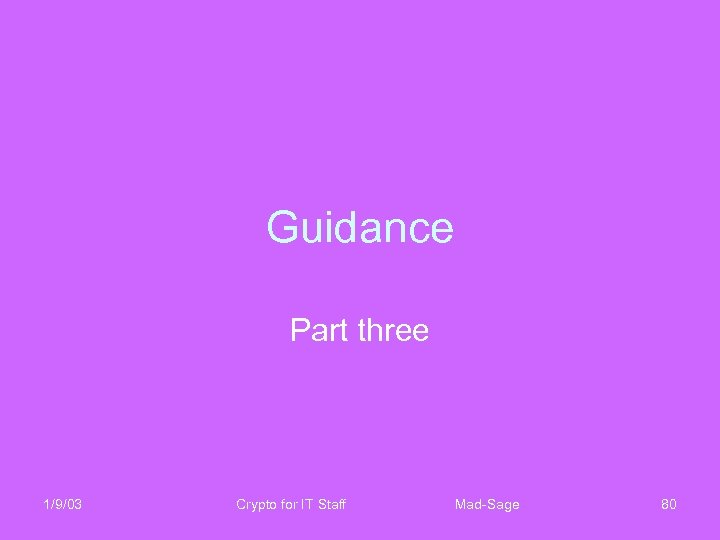 Guidance Part three 1/9/03 Crypto for IT Staff Mad-Sage 80 