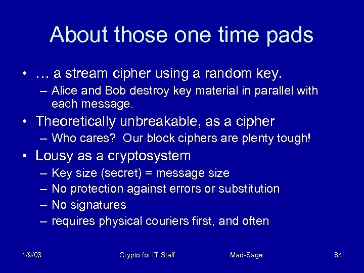 About those one time pads • … a stream cipher using a random key.