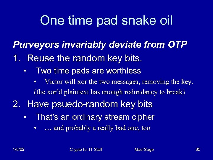 One time pad snake oil Purveyors invariably deviate from OTP 1. Reuse the random