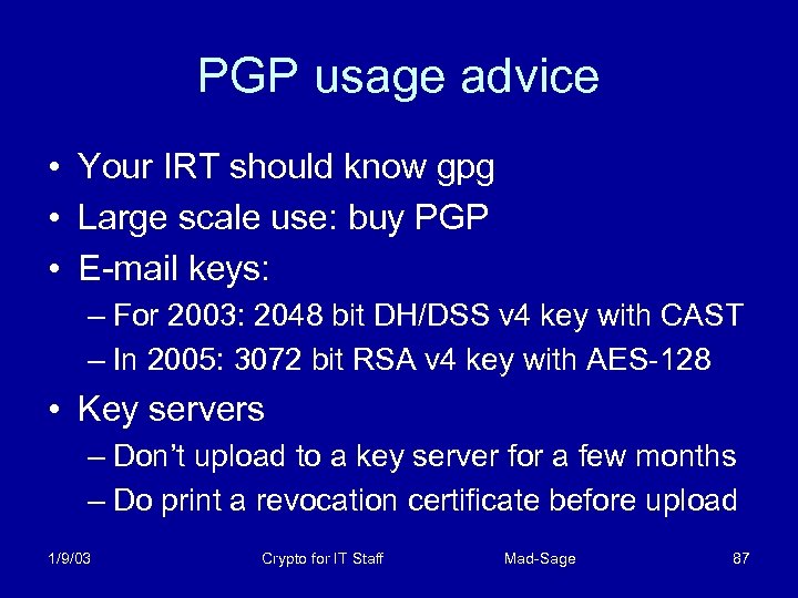 PGP usage advice • Your IRT should know gpg • Large scale use: buy