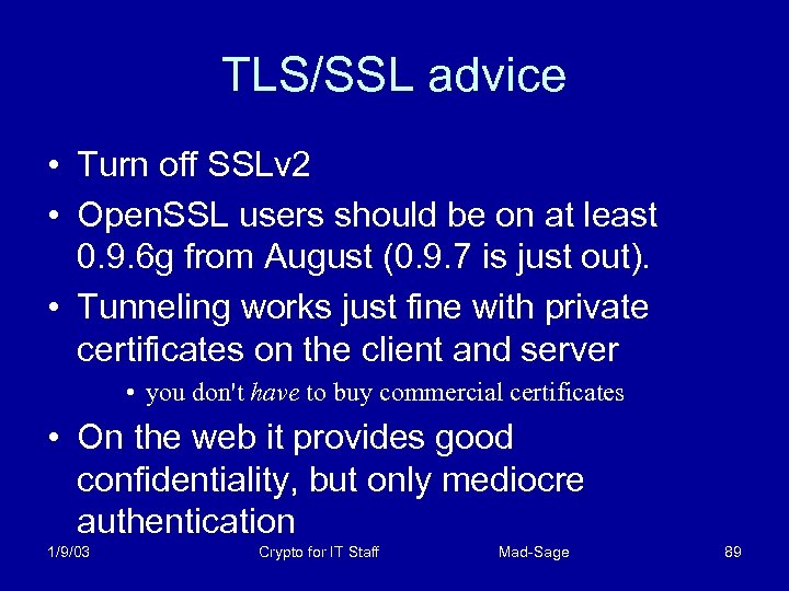 TLS/SSL advice • Turn off SSLv 2 • Open. SSL users should be on