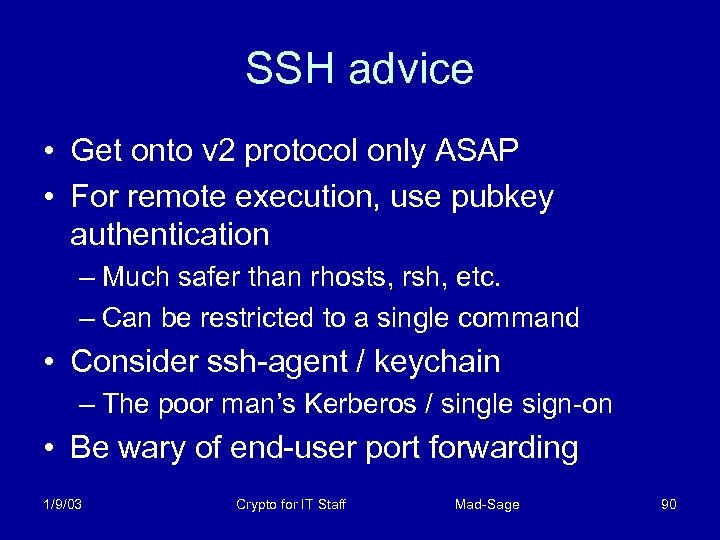 SSH advice • Get onto v 2 protocol only ASAP • For remote execution,