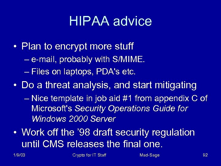 HIPAA advice • Plan to encrypt more stuff – e-mail, probably with S/MIME. –