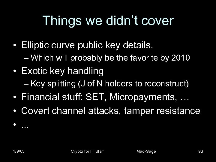 Things we didn’t cover • Elliptic curve public key details. – Which will probably