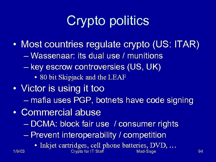 Crypto politics • Most countries regulate crypto (US: ITAR) – Wassenaar: its dual use