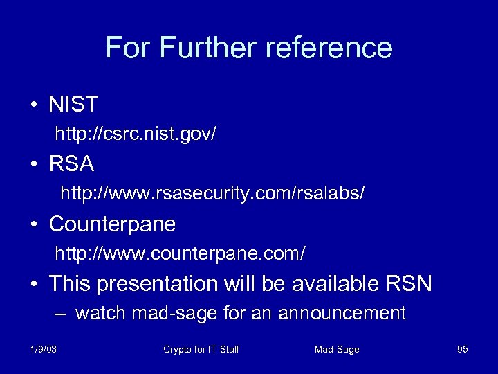 For Further reference • NIST http: //csrc. nist. gov/ • RSA http: //www. rsasecurity.