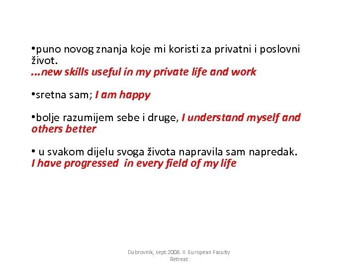  • puno novog znanja koje mi koristi za privatni i poslovni život. .