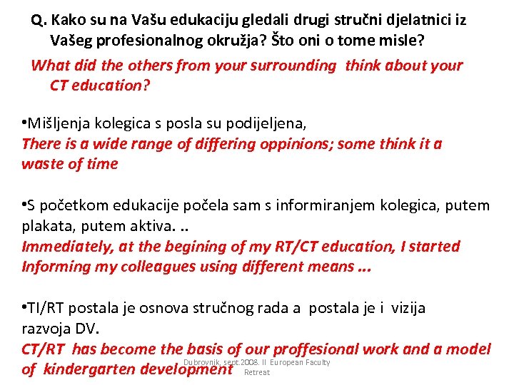 Q. Kako su na Vašu edukaciju gledali drugi stručni djelatnici iz Vašeg profesionalnog okružja?