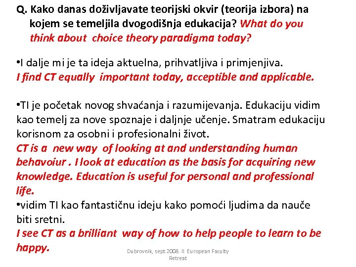Q. Kako danas doživljavate teorijski okvir (teorija izbora) na kojem se temeljila dvogodišnja edukacija?