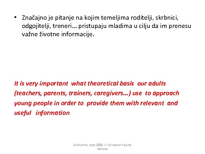 • Značajno je pitanje na kojim temeljima roditelji, skrbnici, odgojitelji, treneri. . .