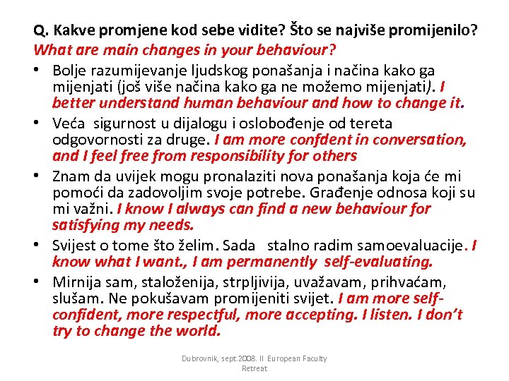 Q. Kakve promjene kod sebe vidite? Što se najviše promijenilo? What are main changes