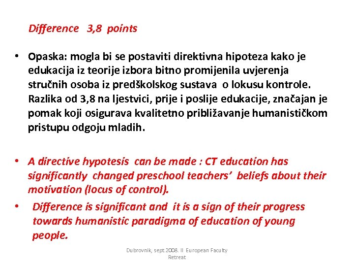 Difference 3, 8 points • Opaska: mogla bi se postaviti direktivna hipoteza kako je