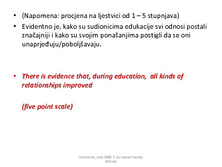  • (Napomena: procjena na ljestvici od 1 – 5 stupnjava) • Evidentno je,