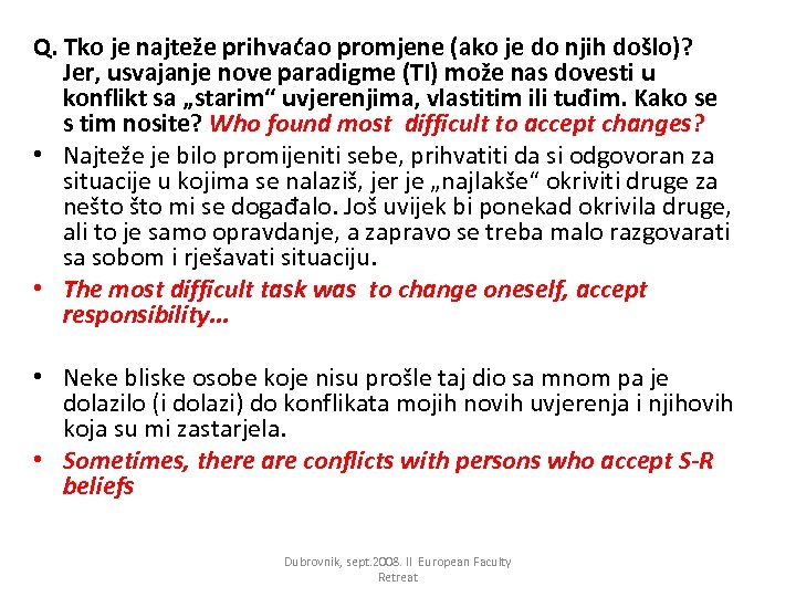 Q. Tko je najteže prihvaćao promjene (ako je do njih došlo)? Jer, usvajanje nove