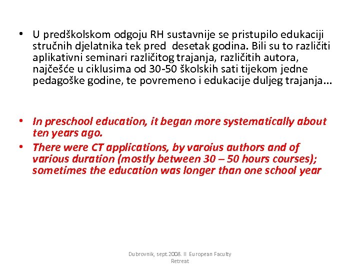  • U predškolskom odgoju RH sustavnije se pristupilo edukaciji stručnih djelatnika tek pred