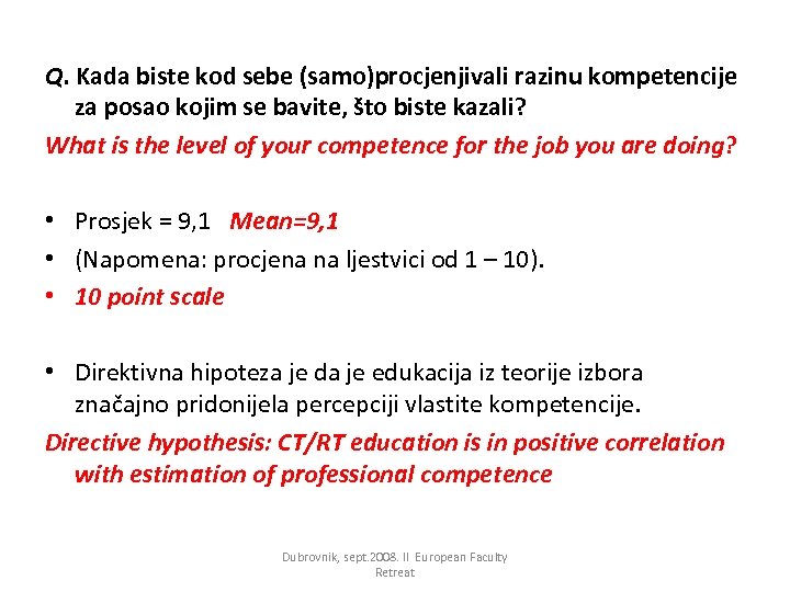 Q. Kada biste kod sebe (samo)procjenjivali razinu kompetencije za posao kojim se bavite, što