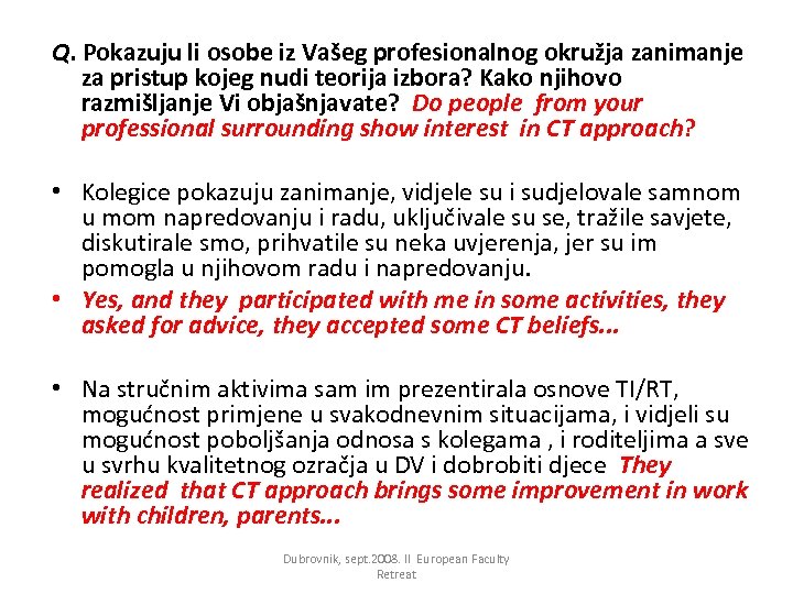 Q. Pokazuju li osobe iz Vašeg profesionalnog okružja zanimanje za pristup kojeg nudi teorija