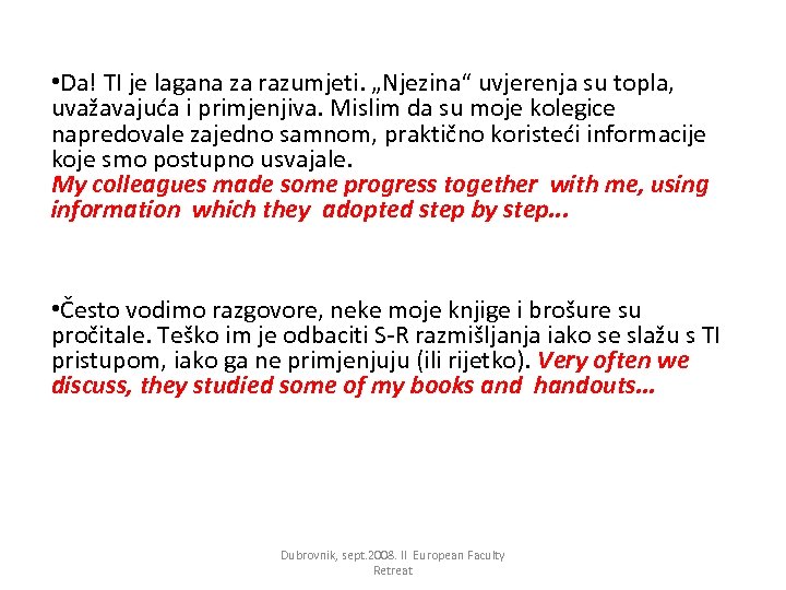  • Da! TI je lagana za razumjeti. „Njezina“ uvjerenja su topla, uvažavajuća i