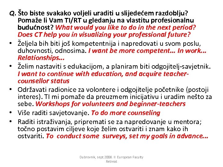 Q. Što biste svakako voljeli uraditi u slijedećem razdoblju? Pomaže li Vam TI/RT u