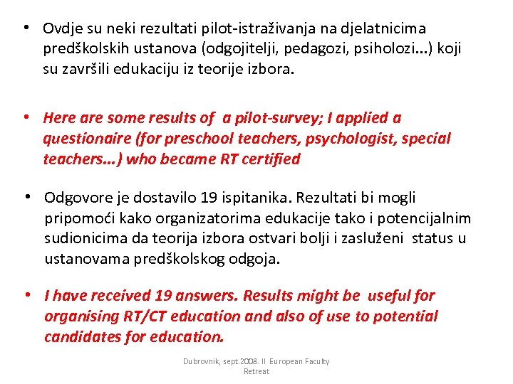  • Ovdje su neki rezultati pilot-istraživanja na djelatnicima predškolskih ustanova (odgojitelji, pedagozi, psiholozi.