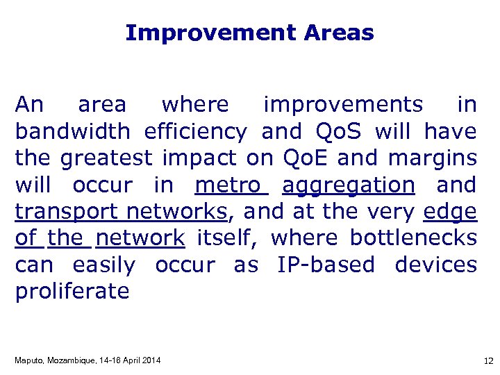 Improvement Areas An area where improvements in bandwidth efficiency and Qo. S will have