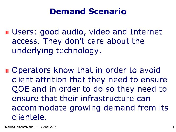 Demand Scenario Users: good audio, video and Internet access. They don't care about the