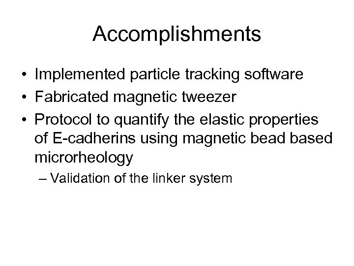 Accomplishments • Implemented particle tracking software • Fabricated magnetic tweezer • Protocol to quantify